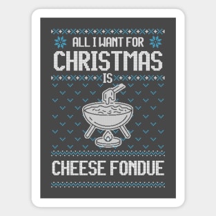 All I Want For Christmas Is Cheese Fondue - Ugly Xmas Sweater For Cheese Lover Magnet